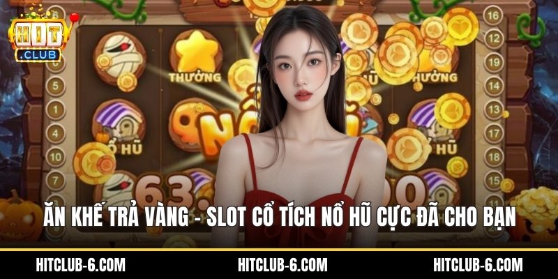 Ăn Khế Trả Vàng – Slot Cổ Tích Nổ Hũ Cực Đã Cho Bạn
