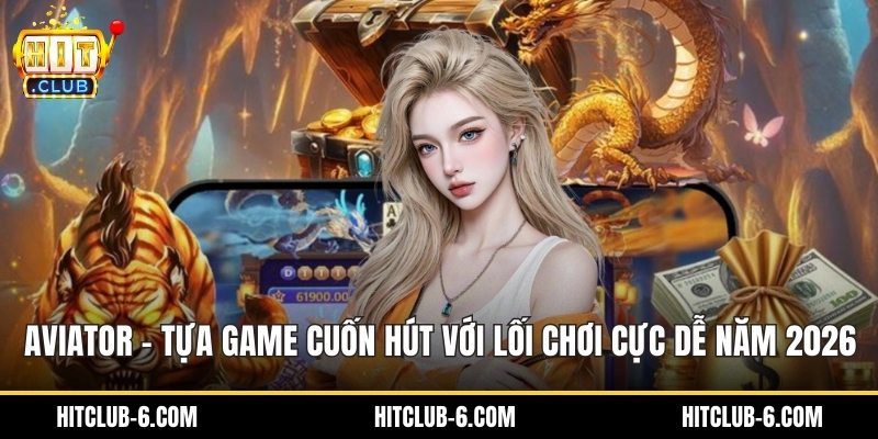 Aviator - Tựa Game Cuốn Hút Với Lối Chơi Cực Dễ Năm 2026