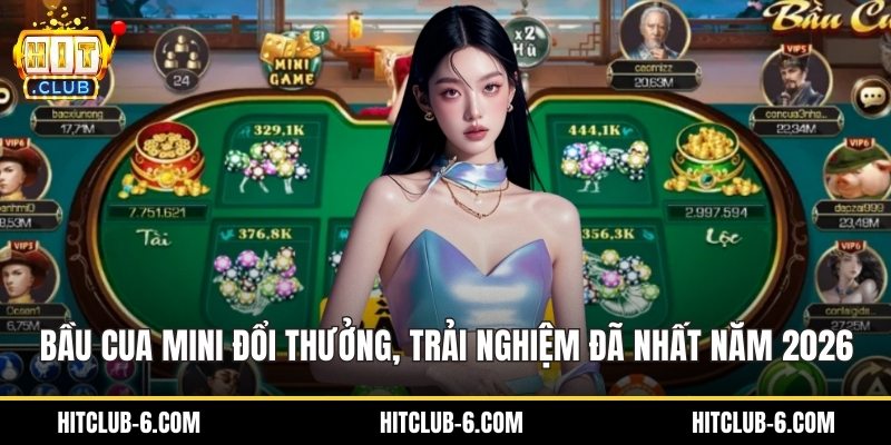Bầu Cua Mini Đổi Thưởng, Trải Nghiệm Đã Nhất Năm 2026