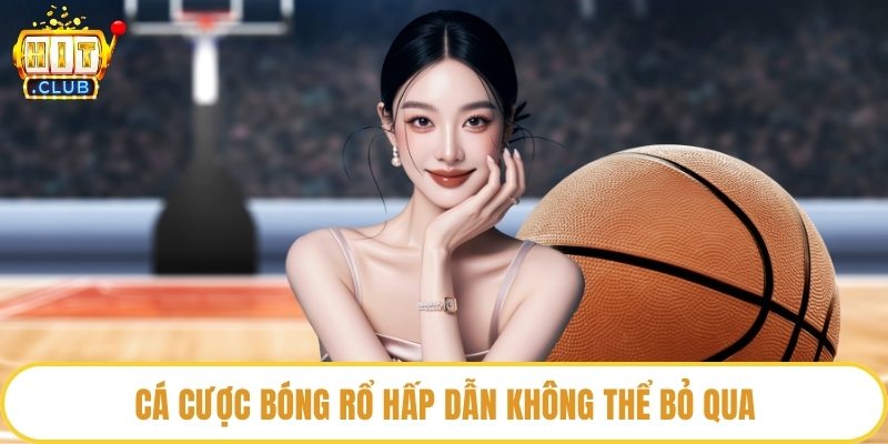 Cá cược bóng rổ hấp dẫn không thể bỏ qua
