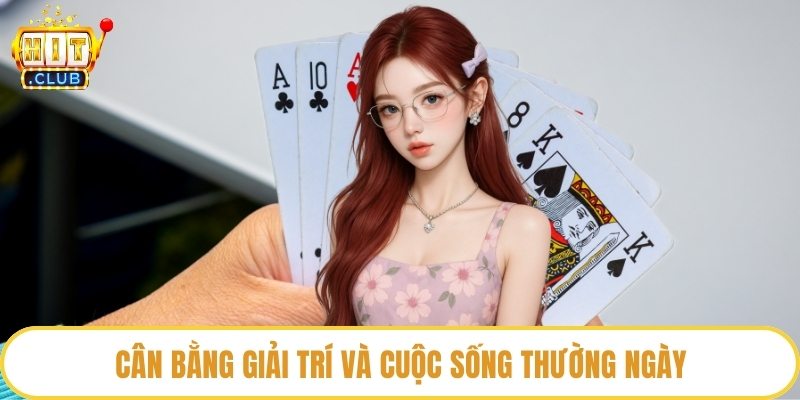 Cân bằng giải trí và cuộc sống thường ngày