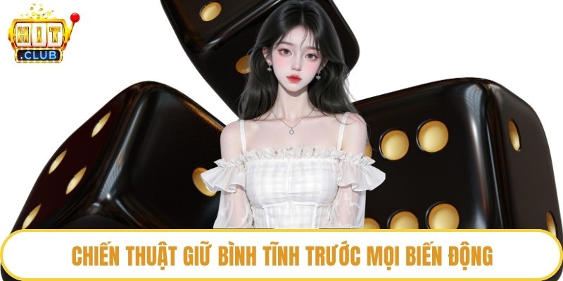 Chiến thuật giữ bình tĩnh trước mọi biến động