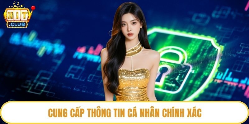 Cung cấp thông tin cá nhân chính xác