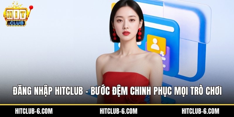 Đăng Nhập HitClub - Bước Đệm Chinh Phục Mọi Trò Chơi