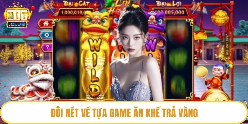 Đôi nét về tựa game ăn khế trả vàng 