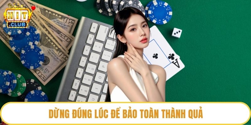 Dừng đúng lúc để bảo toàn thành quả