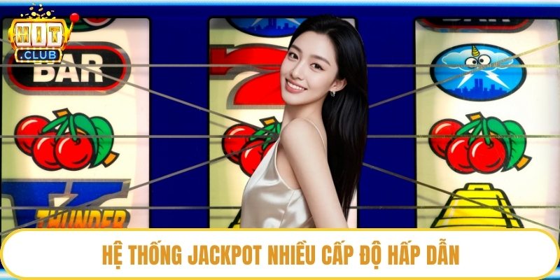 Hệ thống jackpot nhiều cấp độ hấp dẫn