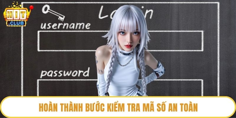 Hoàn thành bước kiểm tra mã số an toàn