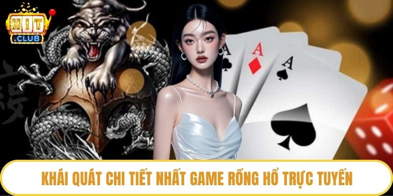 Khái quát chi tiết nhất game Rồng hổ trực tuyến