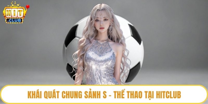 Khái quát chung sảnh S - thể thao tại HitClub