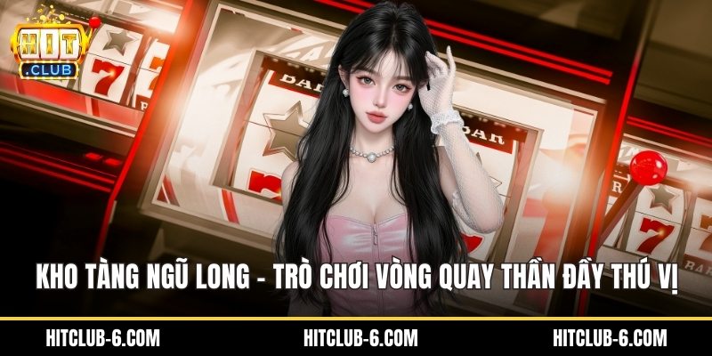 Kho Tàng Ngũ Long - Trò Chơi Vòng Quay Thần Đầy Thú Vị