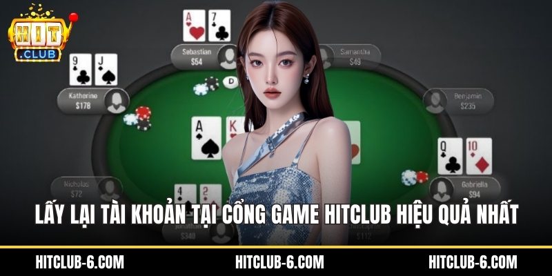 Lấy Lại Tài Khoản Tại Cổng Game HitClub Hiệu Quả Nhất