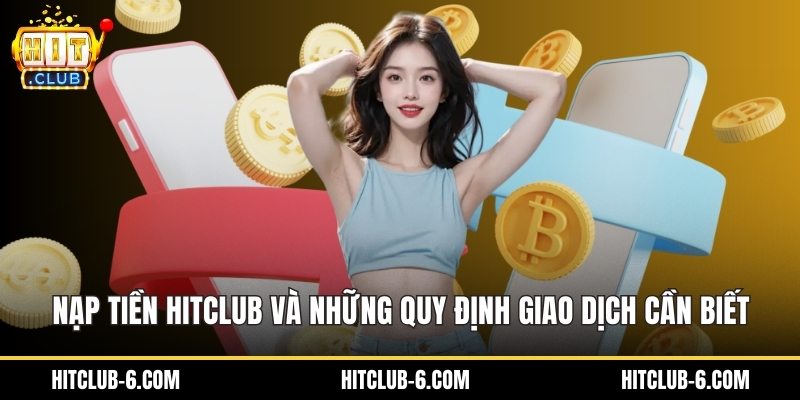 Nạp Tiền HitClub Và Những Quy Định Giao Dịch Cần Biết