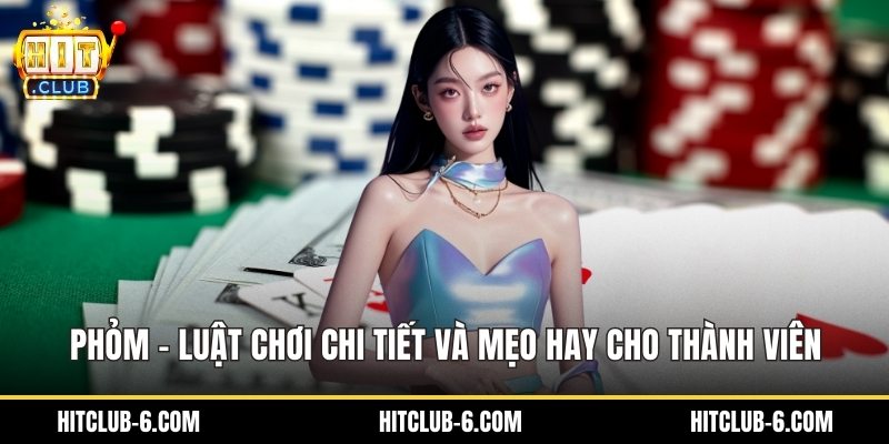 Phỏm – Luật Chơi Chi Tiết Và Mẹo Hay Cho Thành Viên