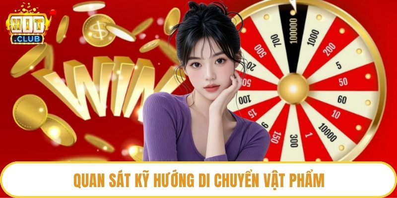 Quan sát kỹ hướng di chuyển vật phẩm