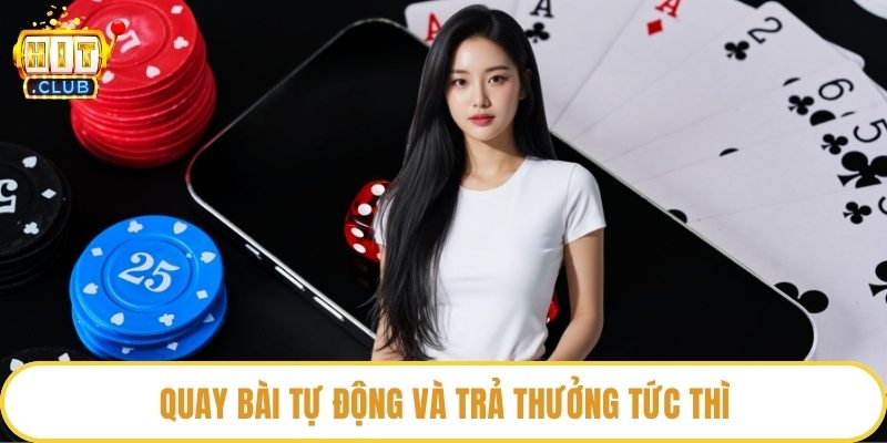 Quay bài tự động và trả thưởng tức thì