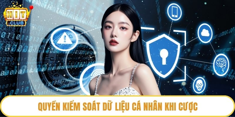 Quyền kiểm soát dữ liệu cá nhân khi cược