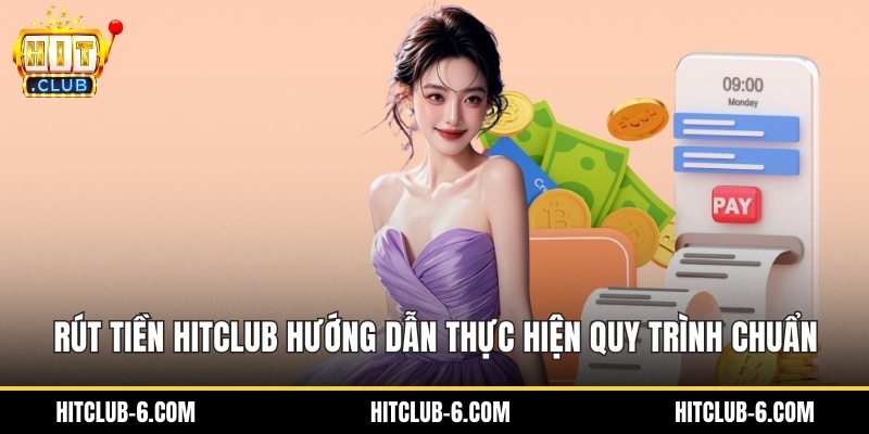 Rút Tiền HitClub Hướng Dẫn Thực Hiện Quy Trình Chuẩn