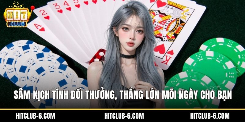 Sâm Kịch Tính Đổi Thưởng, Thắng Lớn Mỗi Ngày Cho Bạn