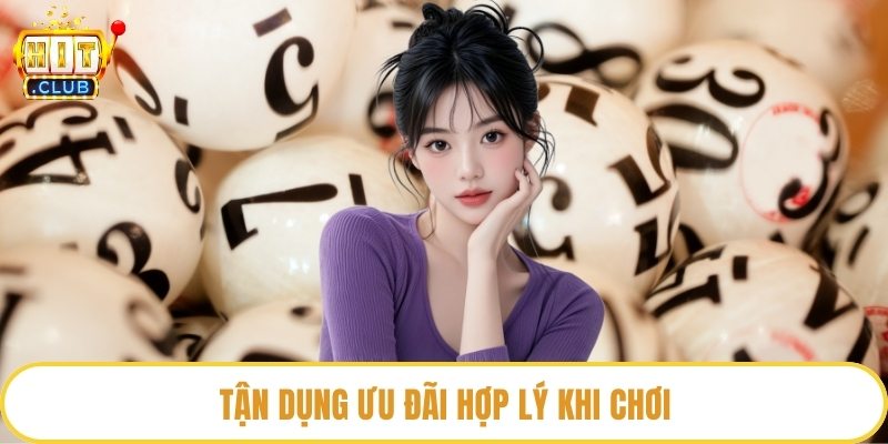 Tận dụng ưu đãi hợp lý khi chơi