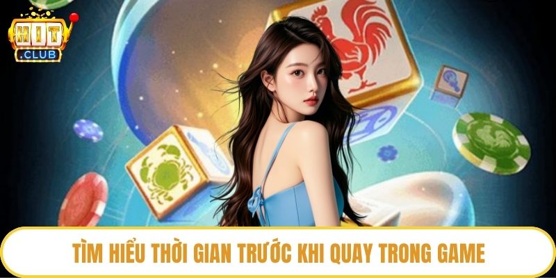 Tìm hiểu thời gian trước khi quay trong game