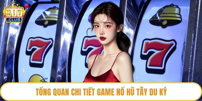 Tổng quan chi tiết game nổ hũ Tây du ký
