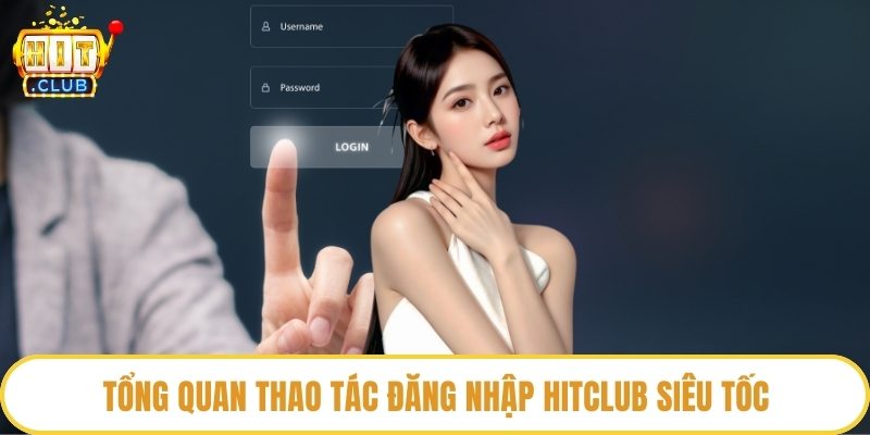 Tổng quan thao tác đăng nhập HitClub siêu tốc