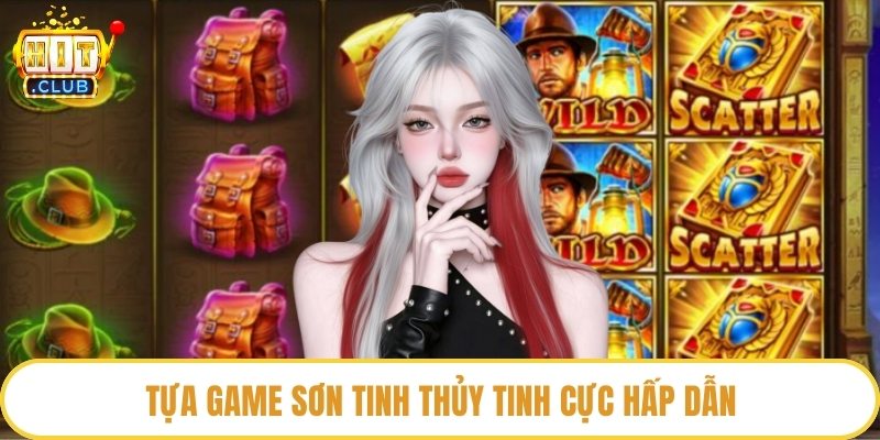Tựa game sơn tinh thủy tinh cực hấp dẫn