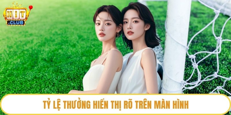 Tỷ lệ thưởng hiển thị rõ trên màn hình